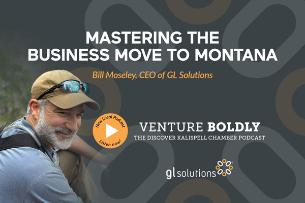 Venture Boldly Bill Moseley Interview GL Solutions Montana