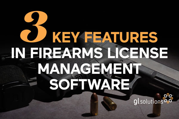 What to Look for in Firearms License Management Software for State Regulatory Agencies