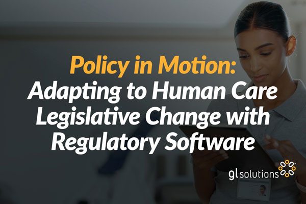 Policy in Motion: Adapting to Human Care Legislative Change with Regulatory Software