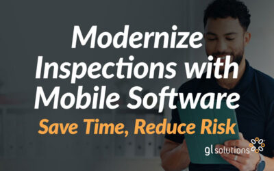 Modernize Inspections with Mobile Software to Save Time, Reduce Risk